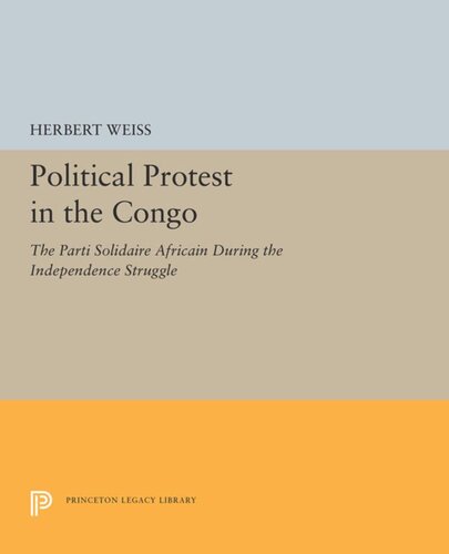 Political Protest In The Congo The Parti Solidaire Africain During The Independence Struggle Herbert Weiss