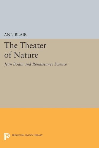 The Theater Of Nature Jean Bodin And Renaissance Science Ann Blair