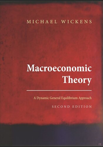 Macroeconomic Theory A Dynamic General Equilibrium Approach Second Edition Michael Wickens