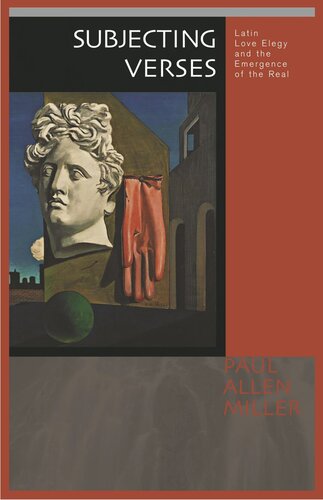 Subjecting Verses Latin Love Elegy And The Emergence Of The Real Course Book Paul Allen Miller