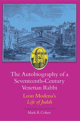 The Autobiography Of A Seventeenthcentury Venetian Rabbi Leon Modenas Life Of Judah Leone Modena Editor Mark R Cohen Editor