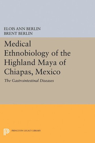 Medical Ethnobiology Of The Highland Maya Of Chiapas Mexico The Gastrointestinal Diseases Elois Ann Berlin Brent Berlin