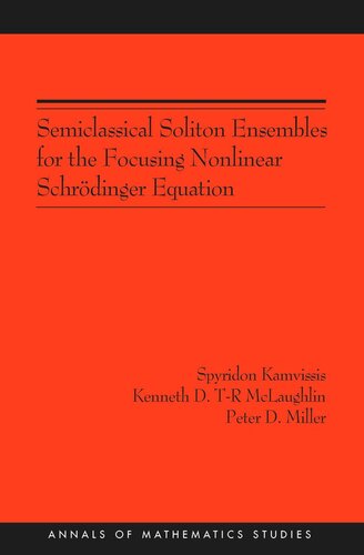 Semiclassical Soliton Ensembles For The Focusing Nonlinear Schrdinger Equation Am154 Course Book Spyridon Kamvissis Kenneth Dtr Mclaughlin Peter D Miller