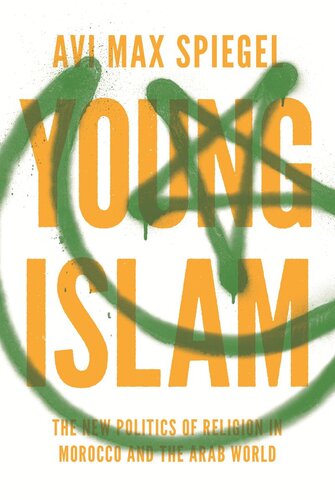 Young Islam The New Politics Of Religion In Morocco And The Arab World Course Book Avi Max Spiegel