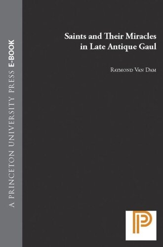 Saints And Their Miracles In Late Antique Gaul Course Book Raymond Van Dam