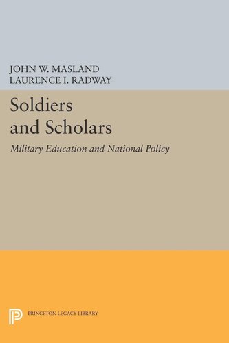 Soldiers And Scholars Military Education And National Policy John Wesley Masland Laurence I Radway