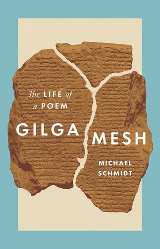 Gilgamesh The Life Of A Poem Michael Schmidt
