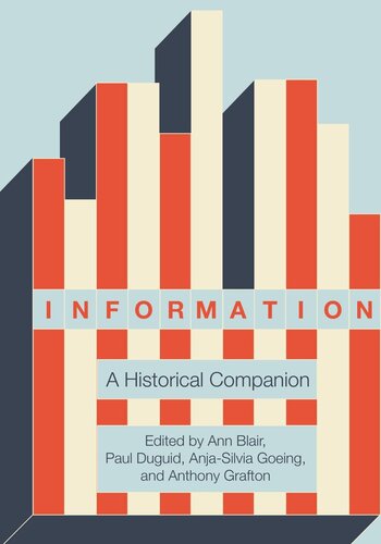 Information A Historical Companion Ann Blair Editor Paul Duguid Editor Anjasilvia Goeing Editor Anthony Grafton Editor