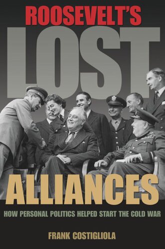 Roosevelts Lost Alliances How Personal Politics Helped Start The Cold War Course Book Frank Costigliola