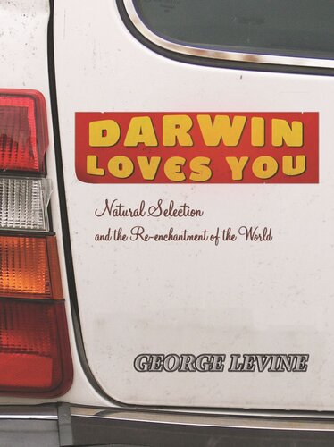 Darwin Loves You Natural Selection And The Reenchantment Of The World Course Book George Levine