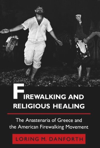 Firewalking And Religious Healing The Anastenaria Of Greece And The American Firewalking Movement Loring M Danforth