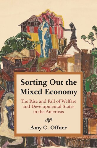 Sorting Out The Mixed Economy The Rise And Fall Of Welfare And Developmental States In The Americas Amy C Offner