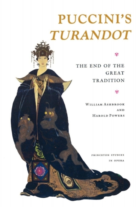 Puccinis Turandot The End Of The Great Tradition Princeton Studies In Opera 5 1st Edition William Ashbrook