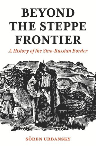 Beyond The Steppe Frontier A History Of The Sinorussian Border Sren Urbansky