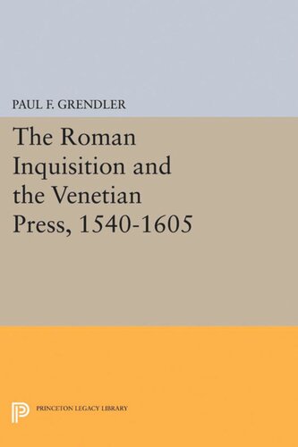 The Roman Inquisition And The Venetian Press 15401605 Paul F Grendler