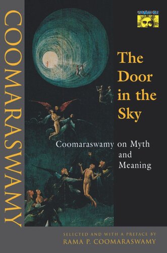 The Door In The Sky Coomaraswamy On Myth And Meaning Ananda K Coomaraswamy Editor Rama P Coomaraswamy Editor