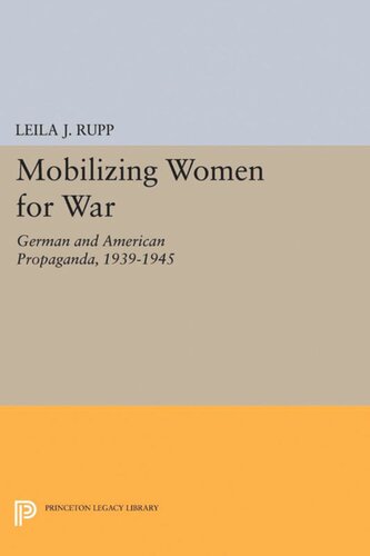 Mobilizing Women For War German And American Propaganda 19391945 Leila J Rupp