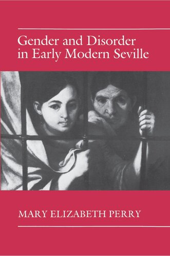 Gender And Disorder In Early Modern Seville Mary Elizabeth Perry
