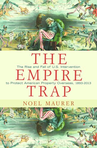 The Empire Trap The Rise And Fall Of Us Intervention To Protect American Property Overseas 18932013 Course Book Noel Maurer