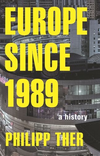Europe Since 1989 A History Philipp Ther Charlotte Hugheskreutzmller