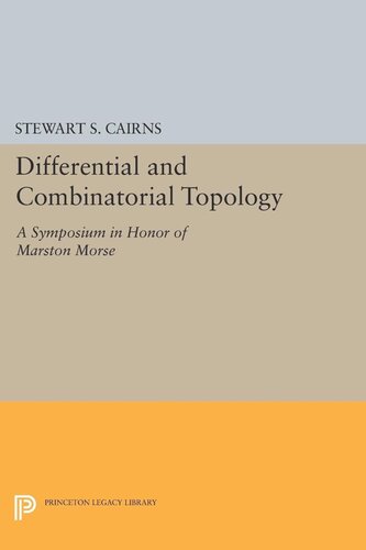 Differential And Combinatorial Topology A Symposium In Honor Of Marston Morse Pms27 Stewart Scott Cairns