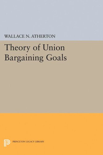 Theory Of Union Bargaining Goals Wallace N Atherton