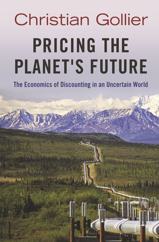 Pricing The Planets Future The Economics Of Discounting In An Uncertain World Core Textbook Christian Gollier