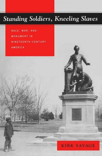 Standing Soldiers Kneeling Slaves Race War And Monument In Nineteenthcentury America Kirk Savage