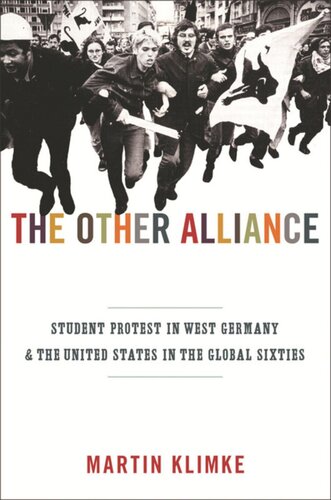 The Other Alliance Student Protest In West Germany And The United States In The Global Sixties Course Book Martin Klimke