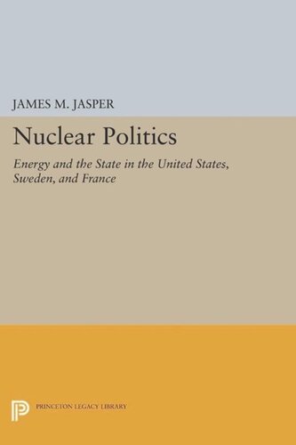 Nuclear Politics Energy And The State In The United States Sweden And France Course Book James M Jasper