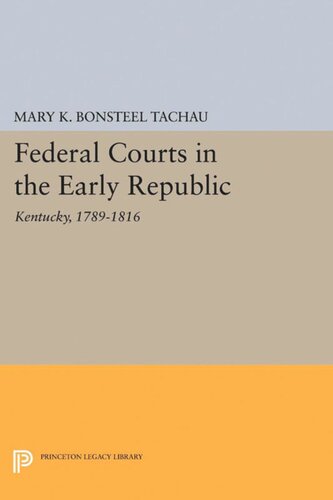 Federal Courts In The Early Republic Kentucky 17891816 Mary K Bonsteel Tachau