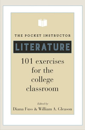 The Pocket Instructor Literature 101 Exercises For The College Classroom Pilot Project Ebook Available To Selected Us Libraries Only Diana Fuss Editor William A Gleason Editor
