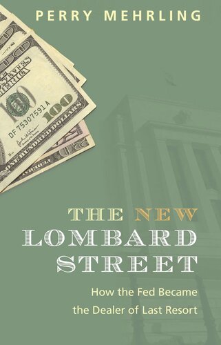 The New Lombard Street How The Fed Became The Dealer Of Last Resort Perry Mehrling