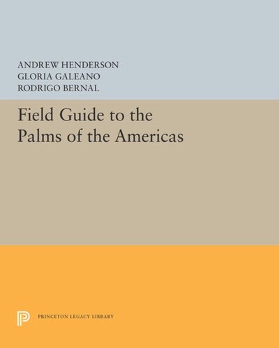 Field Guide To The Palms Of The Americas Andrew Henderson Gloria Galeano Rodrigo Bernal