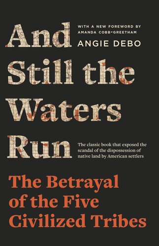 And Still The Waters Run The Betrayal Of The Five Civilized Tribes Angie Debo Amanda Cobbgreetham