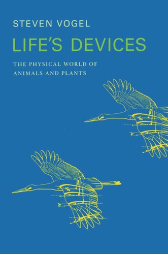 Lifes Devices The Physical World Of Animals And Plants Steven Vogel