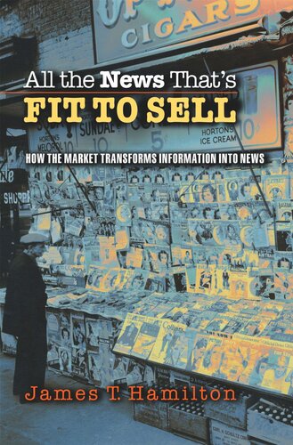 All The News Thats Fit To Sell How The Market Transforms Information Into News Course Book James T Hamilton