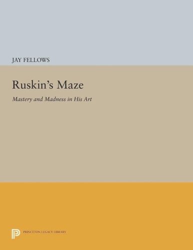 Ruskins Maze Mastery And Madness In His Art Course Book Jay Fellows