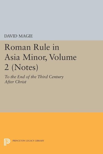 Roman Rule In Asia Minor Volume 2 Notes To The End Of The Third Century After Christ David Magie