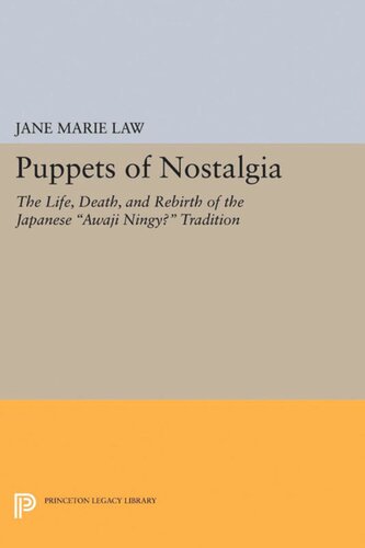 Puppets Of Nostalgia The Life Death And Rebirth Of The Japanese Awaji Ningy Tradition Jane Marie Law