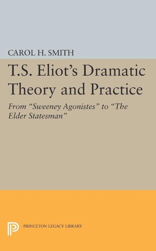 Ts Eliots Dramatic Theory And Practice From Sweeney Agonistes To The Elder Statesman Carol H Smith