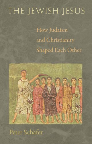 The Jewish Jesus How Judaism And Christianity Shaped Each Other Core Textbook Peter Schfer