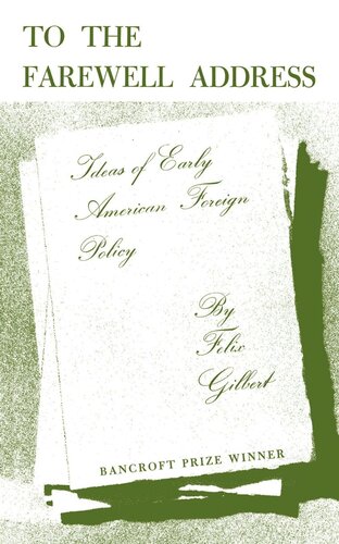 To The Farewell Address Ideas Of Early American Foreign Policy Course Book Felix Gilbert
