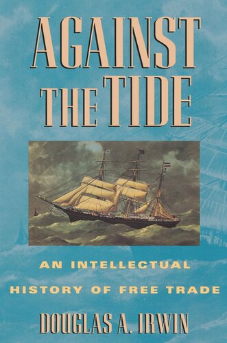 Against The Tide An Intellectual History Of Free Trade Douglas A Irwin