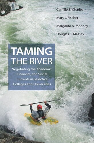 Taming The River Negotiating The Academic Financial And Social Currents In Selective Colleges And Universities Core Textbook Camille Z Charles Mary J Fischer Margarita A Mooney Douglas S Massey