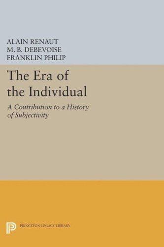 The Era Of The Individual A Contribution To A History Of Subjectivity Course Book Alain Renaut M B Debevoise Franklin Philip