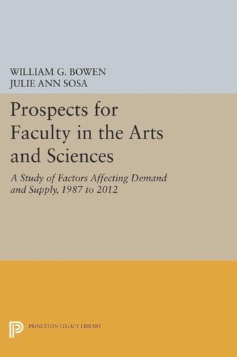 Prospects For Faculty In The Arts And Sciences A Study Of Factors Affecting Demand And Supply 1987 To 2012 Course Book William G Bowen Julie Ann Sosa