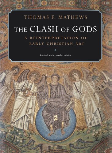 The Clash Of Gods A Reinterpretation Of Early Christian Art Revised And Expanded Edition Thomas F Mathews