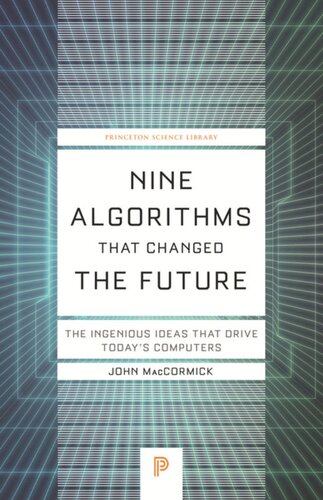 Nine Algorithms That Changed The Future The Ingenious Ideas That Drive Todays Computers John Maccormick