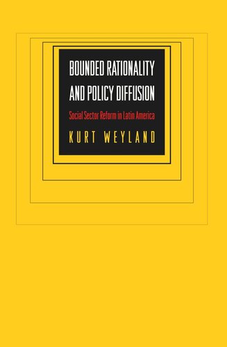 Bounded Rationality And Policy Diffusion Social Sector Reform In Latin America Course Book Kurt Weyland